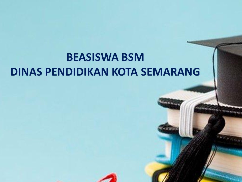 Beasiswa Miskin Berprestasi (BSM) Dinas Pendidikan Kota Semarang Tahun 2022